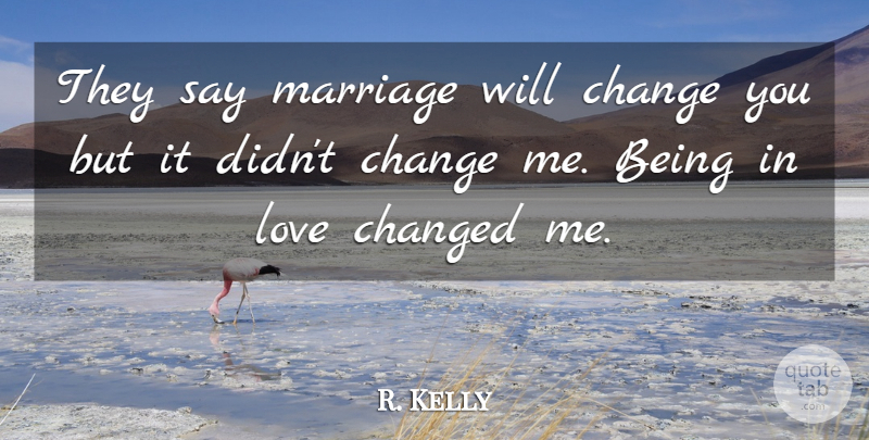 R. Kelly Quote About Being In Love, Changed: They Say Marriage Will Change...
