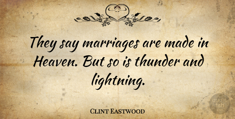 Clint Eastwood Quote About Funny, Sarcastic, Heaven: They Say Marriages Are Made...