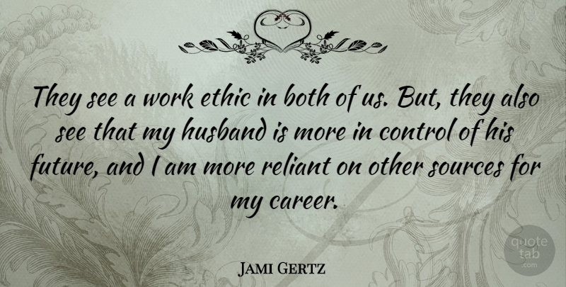 Jami Gertz Quote About Husband, Careers, Work Ethic: They See A Work Ethic...