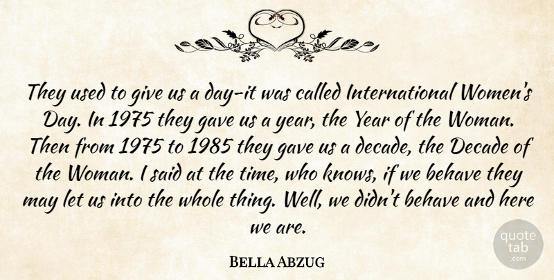 Bella Abzug Quote About Years, Giving, Justice: They Used To Give Us...