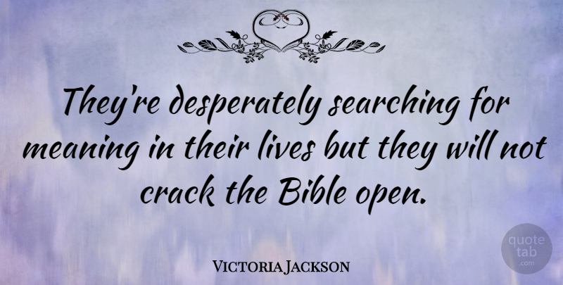 Victoria Jackson Quote About Crack, Lives, Searching: Theyre Desperately Searching For Meaning...