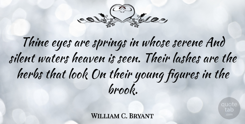 William C. Bryant Quote About Spring, Eye, Water: Thine Eyes Are Springs In...