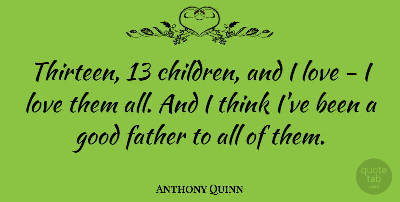 Anthony Quinn Quote About Children, Dad, Father: Thirteen 13 Children And I...