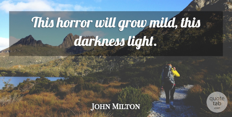 John Milton Quote About Light, Darkness, Horror: This Horror Will Grow Mild...