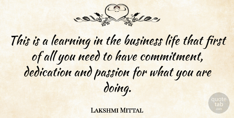 Lakshmi Mittal Quote About Commitment, Passion, Dedication: This Is A Learning In...