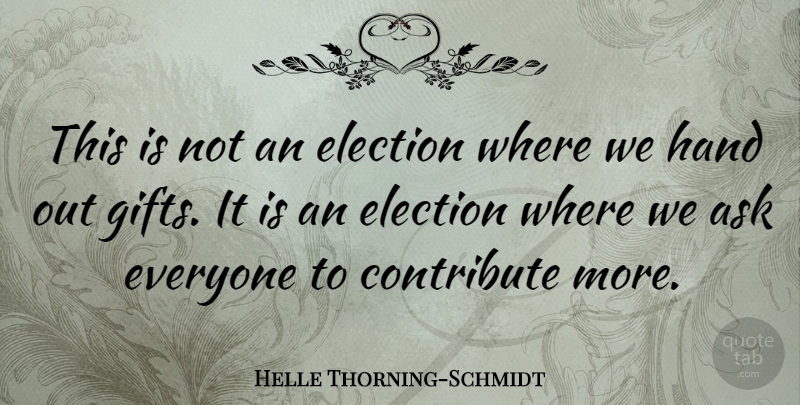 Helle Thorning-Schmidt Quote About Contribute: This Is Not An Election...
