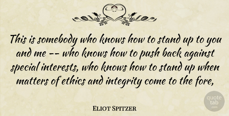 Eliot Spitzer Quote About Against, Ethics, Integrity, Knows, Matters: This Is Somebody Who Knows...