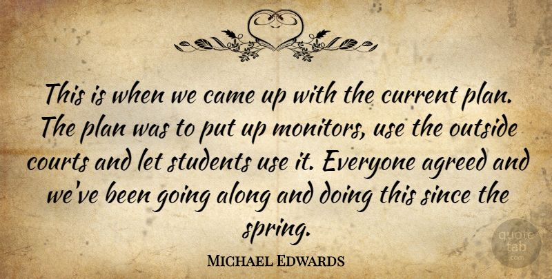 Michael Edwards Quote About Agreed, Along, Came, Courts, Current: This Is When We Came...