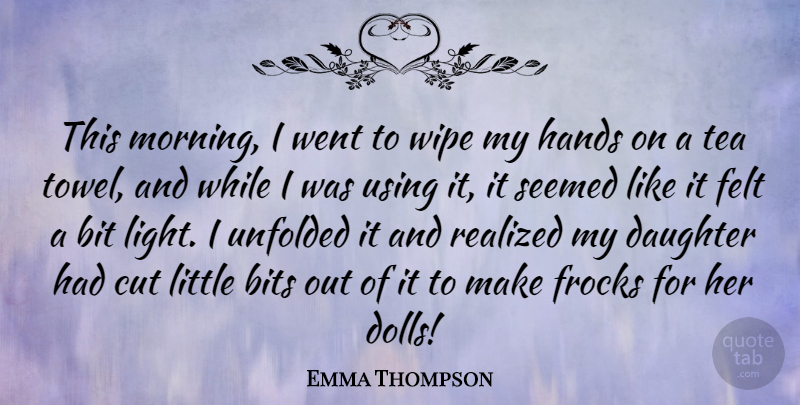 Emma Thompson Quote About Daughter, Mother, Morning: This Morning I Went To...