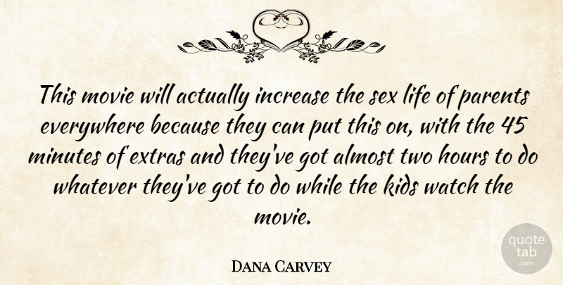 Dana Carvey Quote About Almost, Everywhere, Hours, Increase, Kids: This Movie Will Actually Increase...