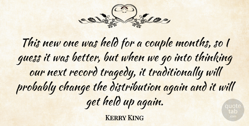 Kerry King Quote About Again, American Musician, Change, Couple, Guess: This New One Was Held...