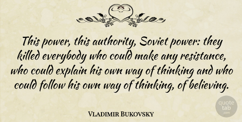 Vladimir Bukovsky Quote About Everybody, Explain, Follow, Power, Soviet: This Power This Authority Soviet...