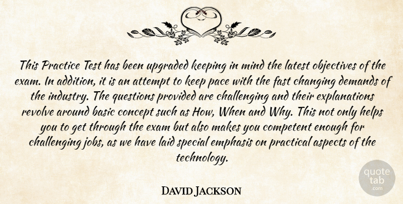 David Jackson Quote About Aspects, Attempt, Basic, Changing, Competent: This Practice Test Has Been...