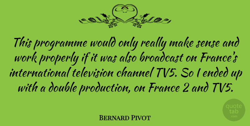 Bernard Pivot Quote About Broadcast, Channel, Ended, France, Programme: This Programme Would Only Really...