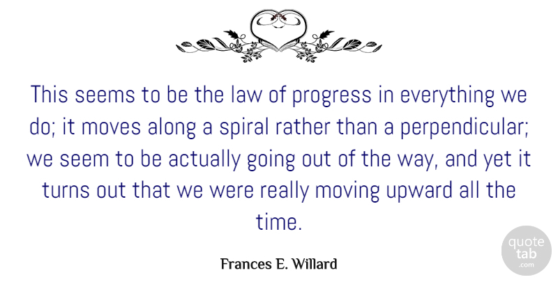 Frances E. Willard Quote About Moving, Law, Progress: This Seems To Be The...