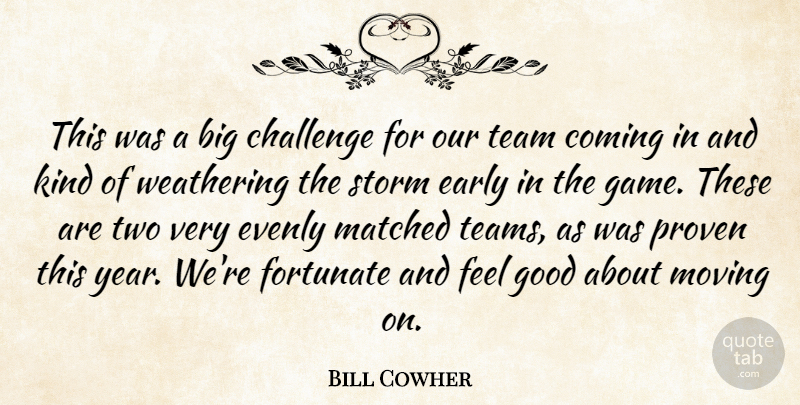 Bill Cowher Quote About Challenge, Coming, Early, Fortunate, Good: This Was A Big Challenge...