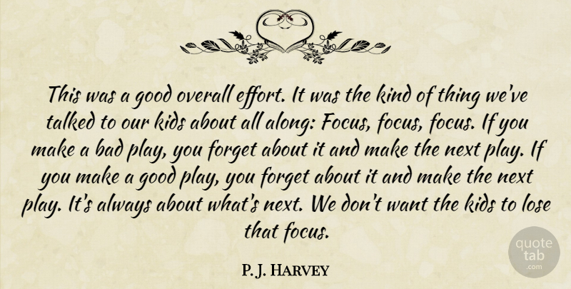 P. J. Harvey Quote About Bad, Forget, Good, Kids, Lose: This Was A Good Overall...