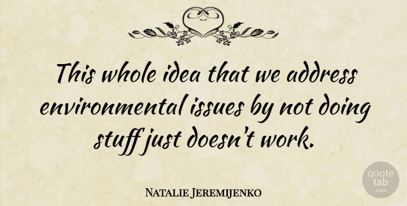 Natalie Jeremijenko Quote About Ideas, Issues, Environmental: This Whole Idea That We...