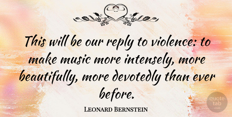 Leonard Bernstein Quote About Music, Peace, Ubuntu: This Will Be Our Reply...