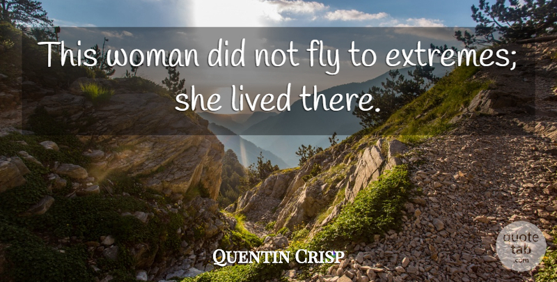 Quentin Crisp Quote About Extremes: This Woman Did Not Fly...
