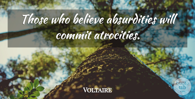 Voltaire Quote About Atheist, Believe, Atheism: Those Who Believe Absurdities Will...