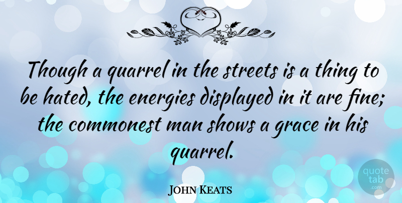 John Keats Quote About Hate, Men, Grace: Though A Quarrel In The...