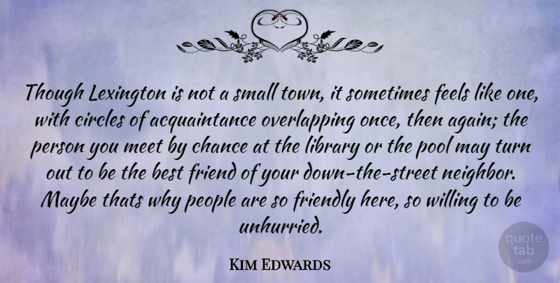 Kim Edwards Quote About Circles, People, Friendly: Though Lexington Is Not A...