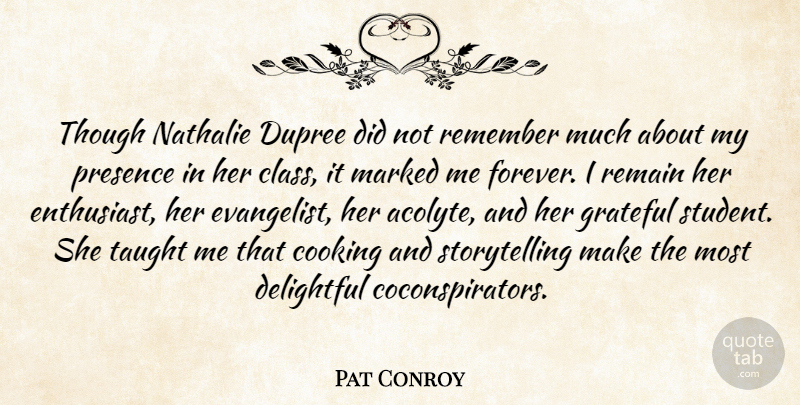 Pat Conroy Quote About Delightful, Marked, Presence, Remain, Taught: Though Nathalie Dupree Did Not...