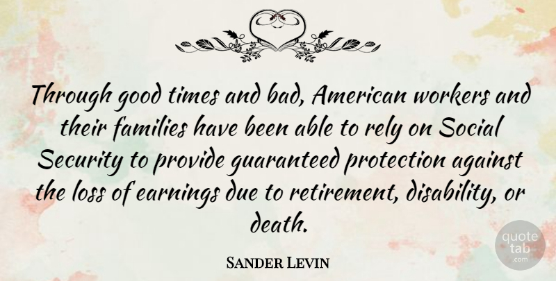 Sander Levin Quote About Against, Death, Due, Earnings, Families: Through Good Times And Bad...