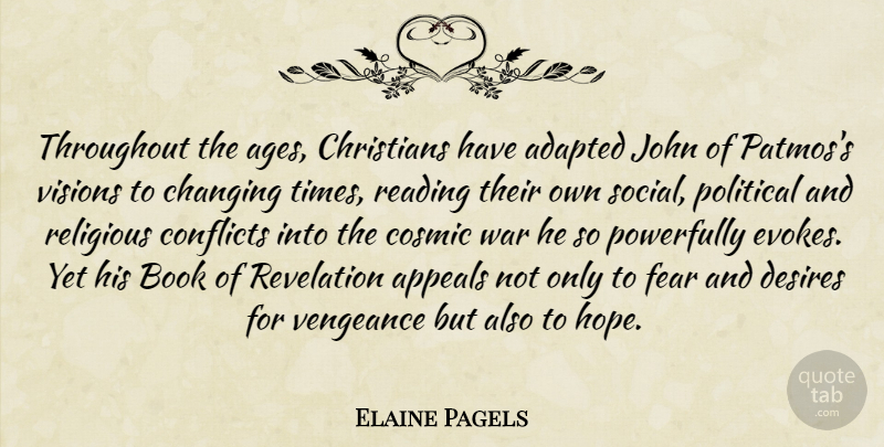 Elaine Pagels Quote About Adapted, Appeals, Book, Changing, Christians: Throughout The Ages Christians Have...