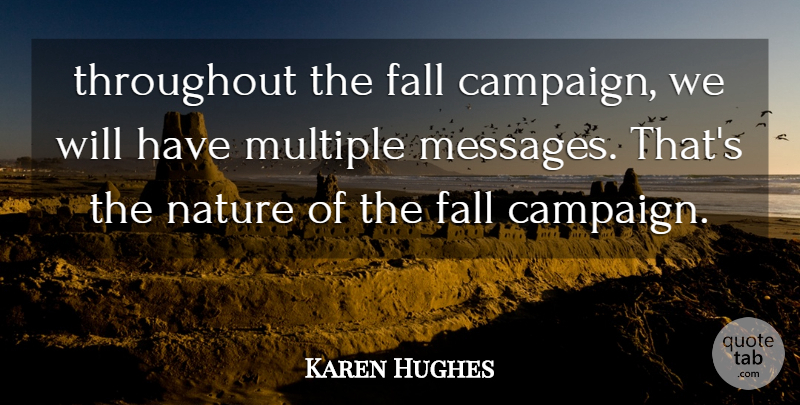 Karen Hughes Quote About Fall, Multiple, Nature, Throughout: Throughout The Fall Campaign We...