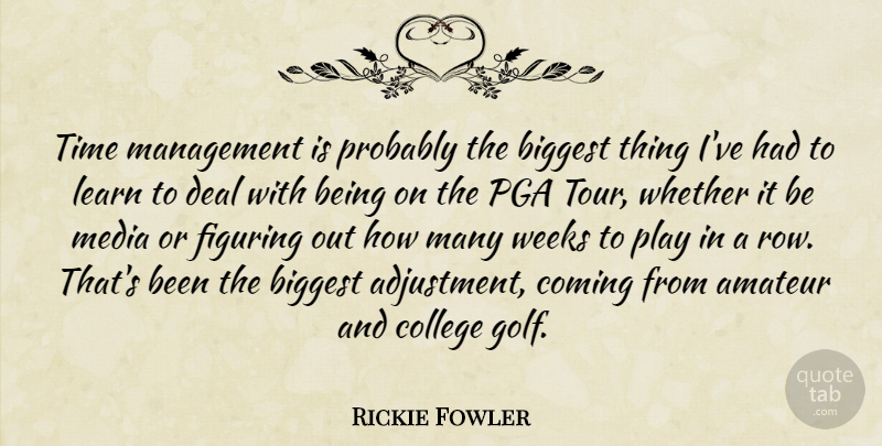Rickie Fowler Quote About Amateur, Biggest, Coming, Deal, Figuring: Time Management Is Probably The...