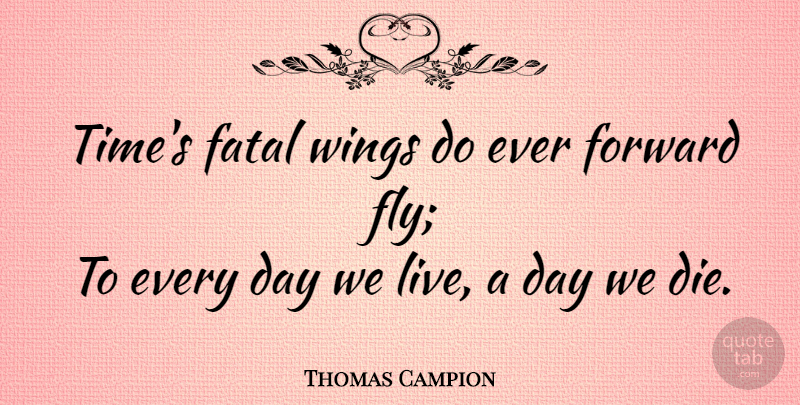 Thomas Campion Quote About Time, Wings, Dies: Times Fatal Wings Do Ever...