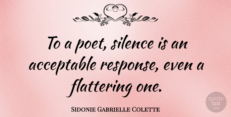 Sidonie Gabrielle Colette Quote About Silence, Poetic, Flattering: To A Poet Silence Is...