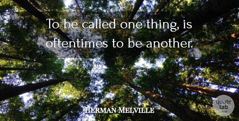 Herman Melville Quote About Literature, One Thing: To Be Called One Thing...