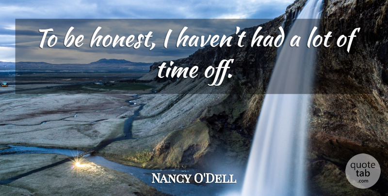 Nancy O'Dell Quote About Time: To Be Honest I Havent...