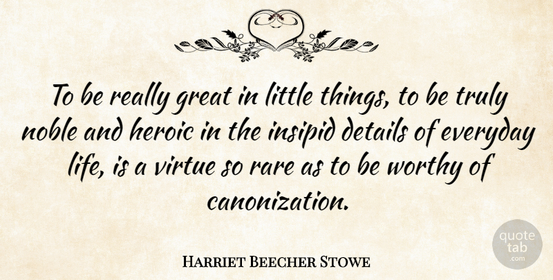 Harriet Beecher Stowe Quote About Cute, Everyday, Excellence: To Be Really Great In...