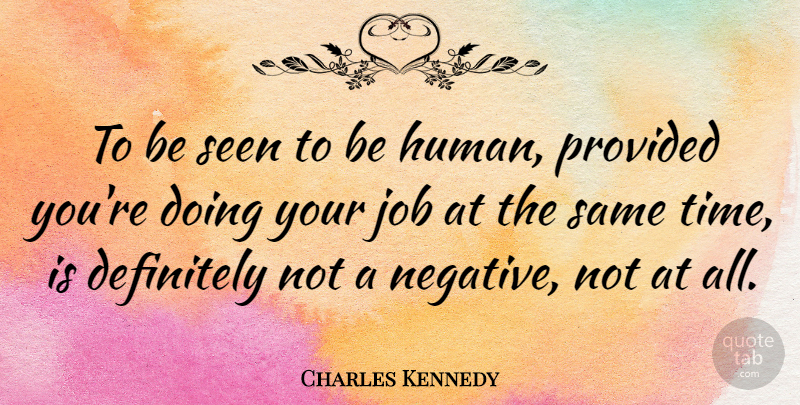 Charles Kennedy Quote About Definitely, Job, Provided, Time: To Be Seen To Be...