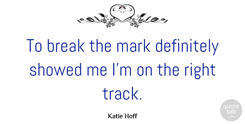 Katie Hoff Quote About Definitely: To Break The Mark Definitely...