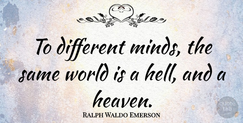 Ralph Waldo Emerson Quote About Attitude, Heaven, Mind: To Different Minds The Same...