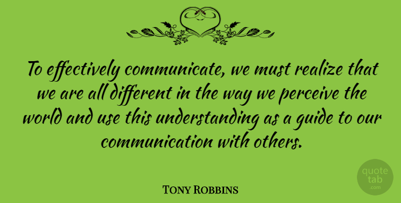 Tony Robbins Quote About Motivational, Spiritual, Communication: To Effectively Communicate We Must...
