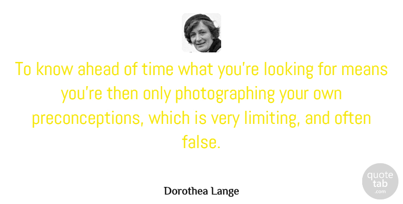 Dorothea Lange Quote About Photography, Mean, Photographer: To Know Ahead Of Time...