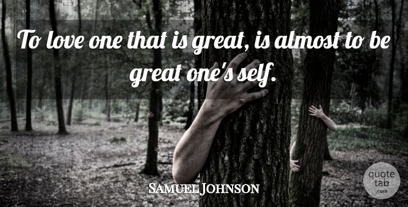 Samuel Johnson Quote About Almost, Appreciation, Great, Love: To Love One That Is...