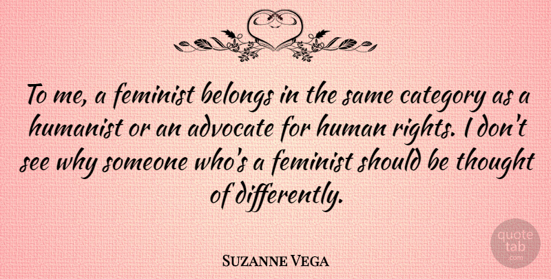 Suzanne Vega Quote About American Musician, Belongs, Category, Humanist: To Me A Feminist Belongs...