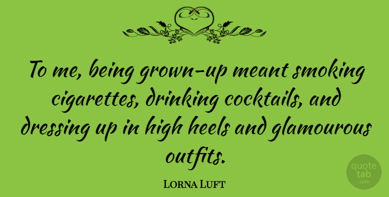 Lorna Luft Quote About Drinking, Marijuana, High Heels: To Me Being Grown Up...