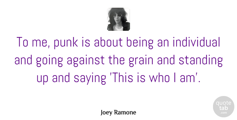 Joey Ramone Quote About Who I Am, Punk, Individual: To Me Punk Is About...