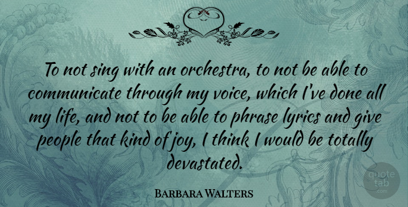 Barbara Walters Quote About Thinking, Voice, Giving: To Not Sing With An...