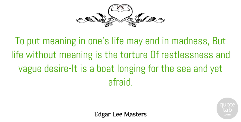Edgar Lee Masters Quote About Sea, Desire, May: To Put Meaning In Ones...