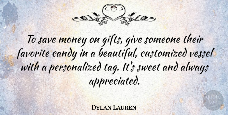 Dylan Lauren Quote About Candy, Favorite, Money, Save, Vessel: To Save Money On Gifts...
