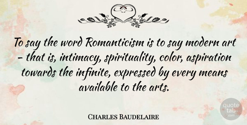 Charles Baudelaire Quote About Art, Mean, Color: To Say The Word Romanticism...